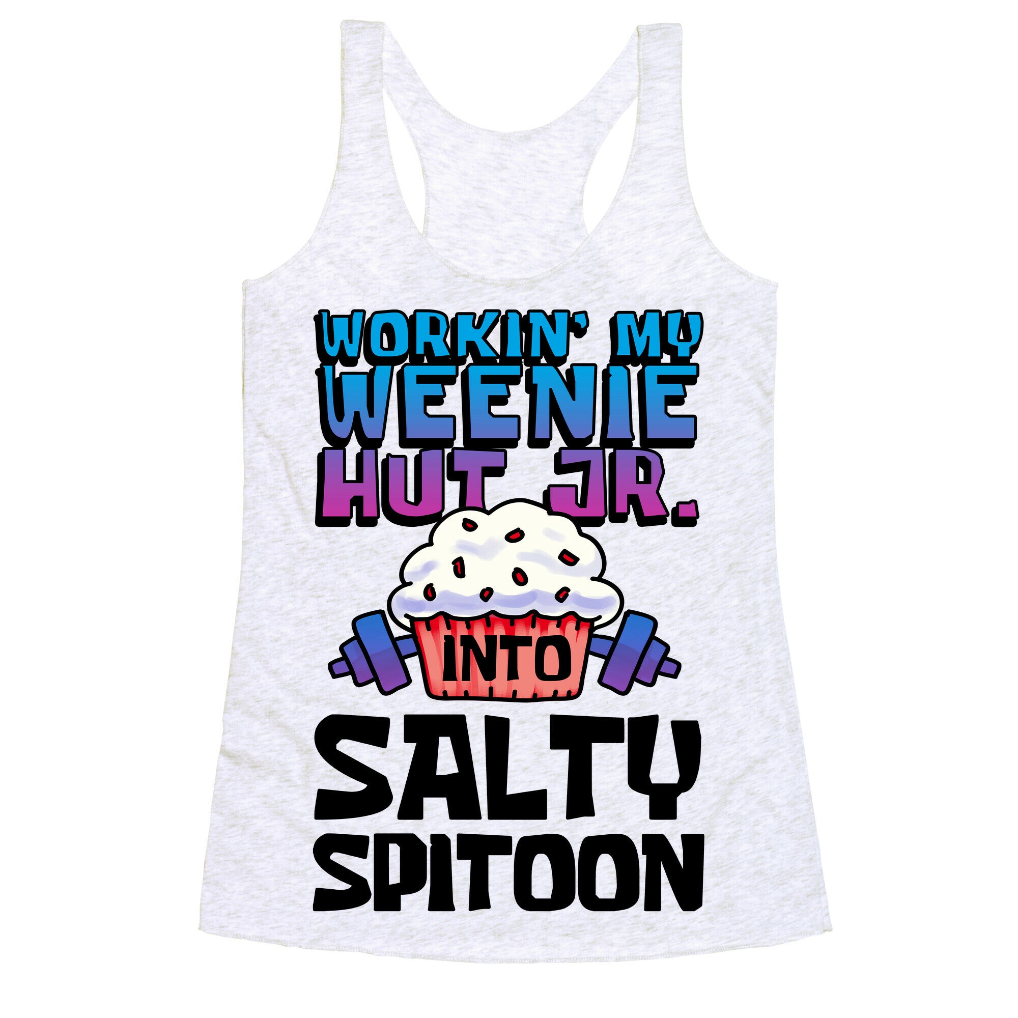 Workin' My Weenie Hut Jr. Into Salty Spitoon Racerback Tank